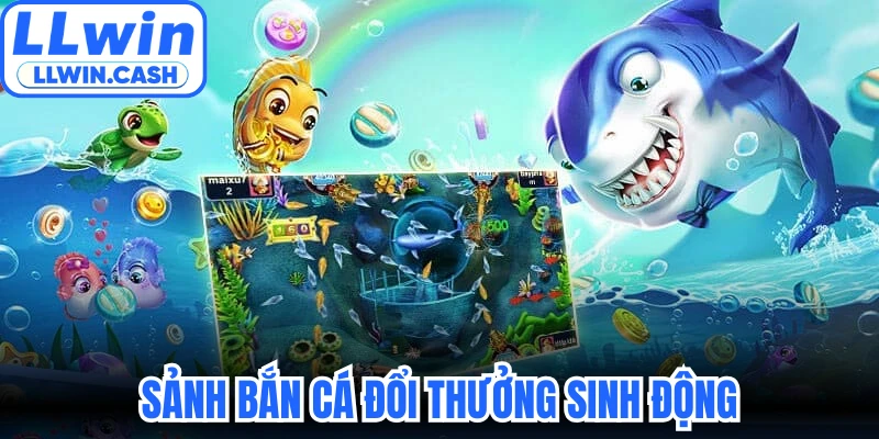 Sảnh bắn cá đổi thưởng sinh động, đầy thử thách và tân tiến