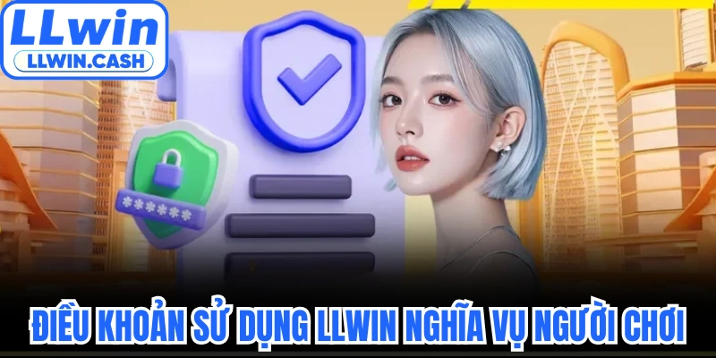 Điều khoản sử dụng LLWIN 1 Điều khoản sử dụng LLWIN nghĩa vụ người chơi