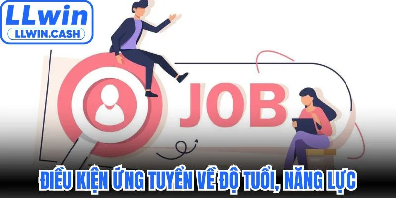 Tuyển dụng LLWIN 3 Điều kiện ứng tuyển về độ tuổi, năng lực