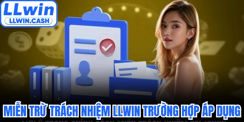 Miễn trừ trách nhiệm LLWIN trường hợp áp dụng