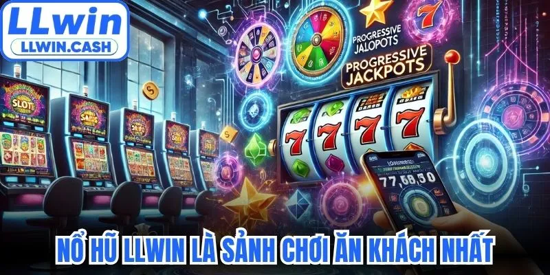 Nổ hũ LLWIN là sảnh chơi ăn khách nhất
