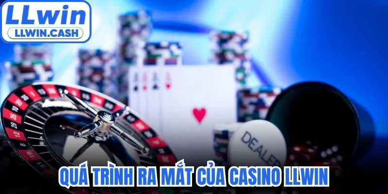 Quá trình ra mắt và phát triển của mục casino LLWIN