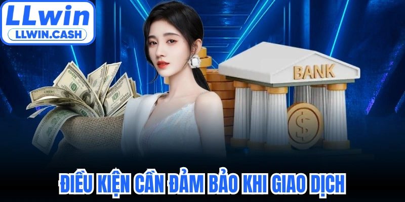 Điều kiện cần đảm bảo khi giao dịch