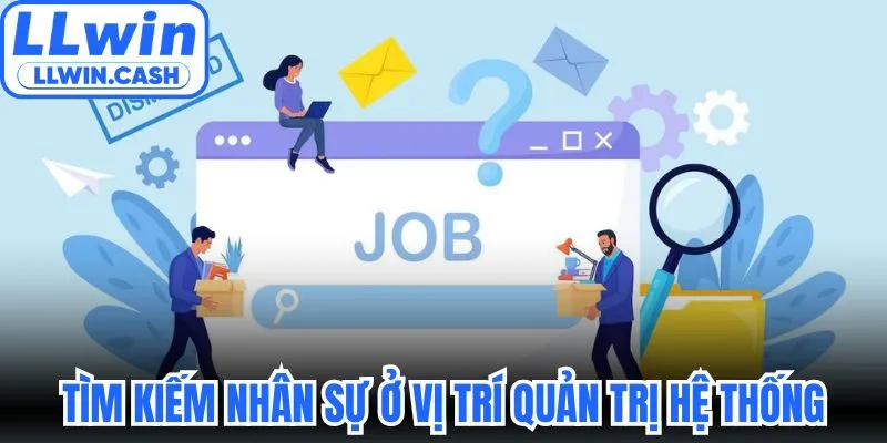 Tuyển dụng LLWIN 2 Tìm kiếm nhân sự ở vị trí quản trị hệ thống
